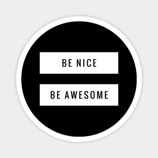 Be nice, be awesome Magnet